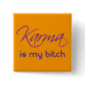 Karma is My Bitch buttons