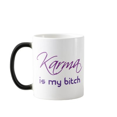 Karma is My Bitch Coffee Mugs by Errant