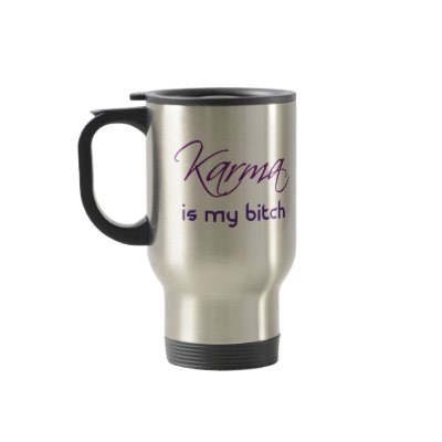 Karma is My Bitch Mugs by Errant