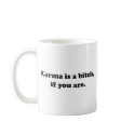 Karma is only a bitch mugs