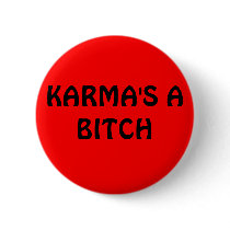 KARMA'S A BITCH PINBACK BUTTON