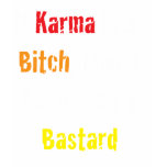 Karma's a bitch t-shirts