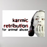 KARMIC RETRIBUTION FOR ANIMAL ABUSE POSTER posters