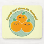 Kawaii Not Have An Orange? mousepads
