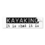 Kayaking It Is Bumper Stickers