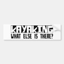 Kayaking What Else Is There? Bumper Stickers