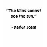 kedar joshi the blind cannot see the sun t-shirts