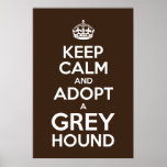 Keep Calm and ADOPT a Greyhound Posters