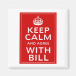 Keep Calm And Agree With Bill Refrigerator Magnets