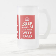 Keep Calm And Agree With Dad Coffee Mugs