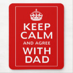 Keep Calm And Agree With Dad Mousemat