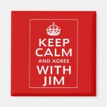 Keep Calm And Agree With Jim Magnets