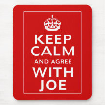 Keep Calm And Agree With Joe Mousemat