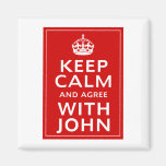 Keep Calm And Agree With John Refrigerator Magnets