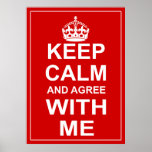 Keep Calm And Agree With Me Print