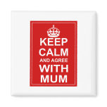 Keep Calm And Agree With Mum Fridge Magnet