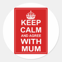 Keep Calm And Agree With Mum Sticker