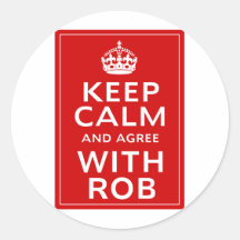 Keep Calm And Agree With Rob Round Stickers