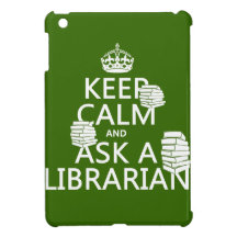 Keep Calm and Ask A Librarian (any colour)