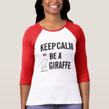Keep Calm and Be a GIRAFFE! Tshirt