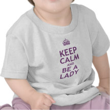 Keep Calm and Be a Lady Shirts