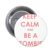 Keep Calm and Be A Zombie Pin