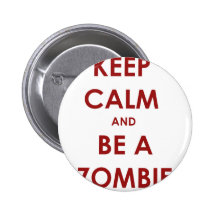 Keep Calm and Be A Zombie! Pinback Buttons