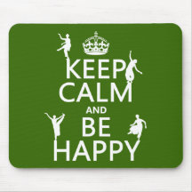 Keep Calm and Be Happy (dance) (customisable) Mouse Pads