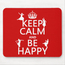 Keep Calm and Be Happy (dance) (customisable) Mouse Mats