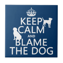 Keep Calm and Blame the Dog - all colours Ceramic Tiles