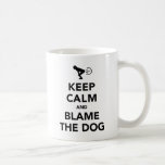 Keep Calm And Blame The Dog Coffee Mugs