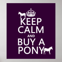 Keep Calm and Buy A Pony - all colours Posters