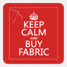 Keep Calm and Buy Fabric (all colours) Square Sticker