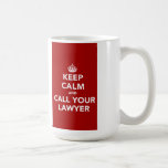 Keep Calm and Call Your Lawyer Coffee Mug