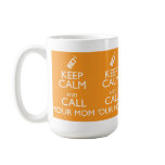 KEEP CALM AND CALL YOUR MOM