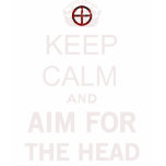 Keep Calm and carry on And Aim For The Head Zombie t-shirts