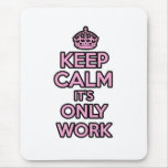 Keep calm and carry on - It's only work mousemat mousepads