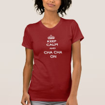 Keep Calm and Cha Cha On T-shirt