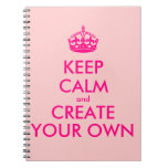 Keep calm and create your own - Pink Spiral Note Book