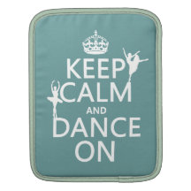 Keep Calm and Dance On (ballet) (all colours) Sleeve For iPads