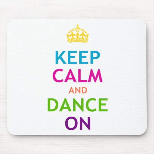 Keep Calm and Dance On Mouse Mats