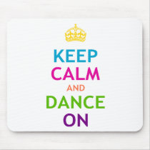 Keep Calm and Dance On Mouse Mats
