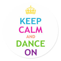 Keep Calm and Dance On Round Stickers