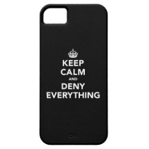Keep Calm and Deny Everything iPhone 5 Cases