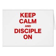 Keep Calm and Disciple On Greeting Card