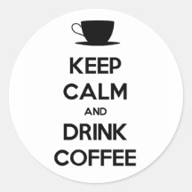 Keep Calm and Drink Coffee Round Sticker