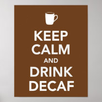 Keep calm and drink decaf posters