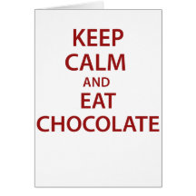 Keep Calm and Eat Chocolate! Card
