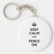 Keep Calm and Fence On Key Chain