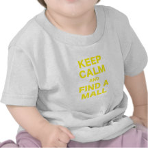 Keep Calm and Find A Mall Shirts